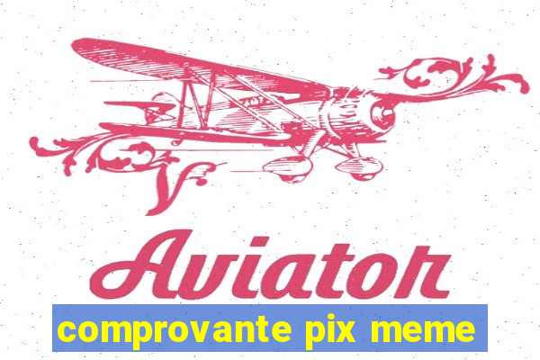 comprovante pix meme